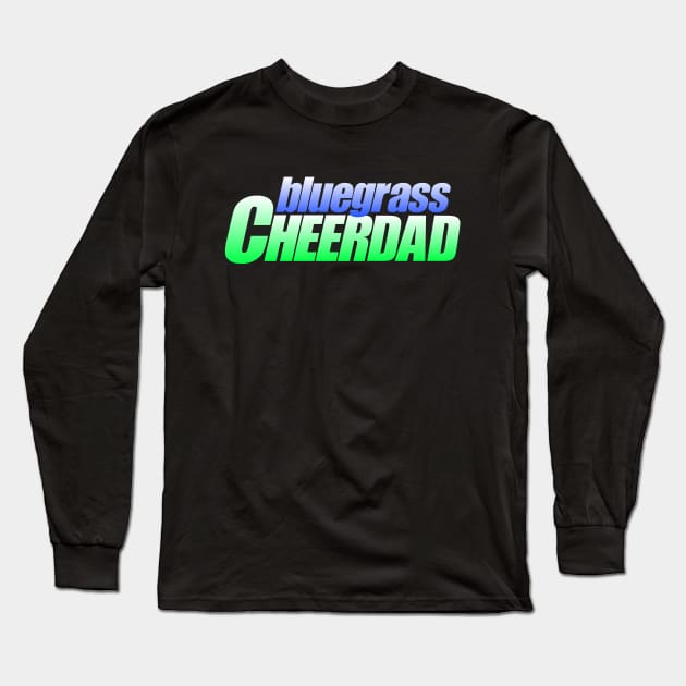 Bluegrass CheerDAD Long Sleeve T-Shirt by bluegrasscheercats